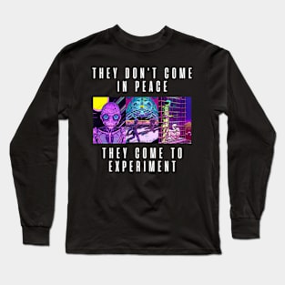 They don't come in peace They come to experiment Long Sleeve T-Shirt